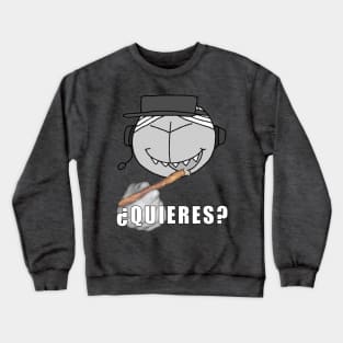 ¿quieres? Crewneck Sweatshirt